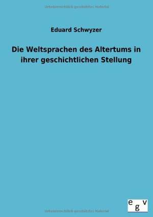 Die Weltsprachen des Altertums in ihrer geschichtlichen Stellung de Eduard Schwyzer