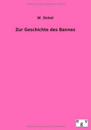 Zur Geschichte des Bannes de W. Sickel