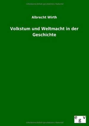 Volkstum und Weltmacht in der Geschichte de Albrecht Wirth