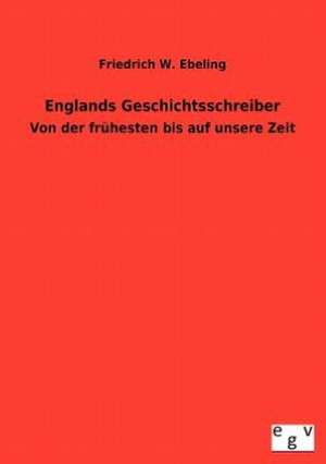 Englands Geschichtsschreiber de Friedrich W. Ebeling