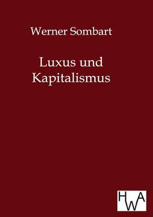 Luxus und Kapitalismus de Werner Sombart