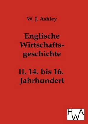 Englische Wirtschaftsgeschichte de W. J. Ashley