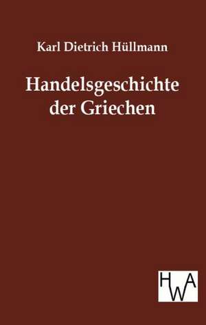 Handelsgeschichte der Griechen de Karl Dietrich Hüllmann