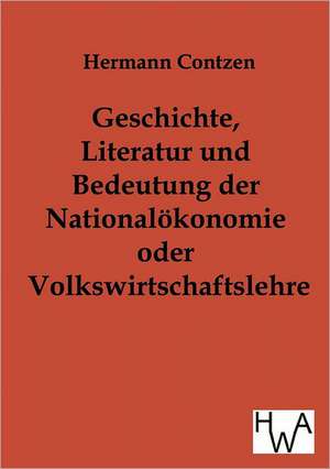 Geschichte, Literatur und Bedeutung der National-ökonomie oder Volkswirtschaftslehre de Heinrich Contzen