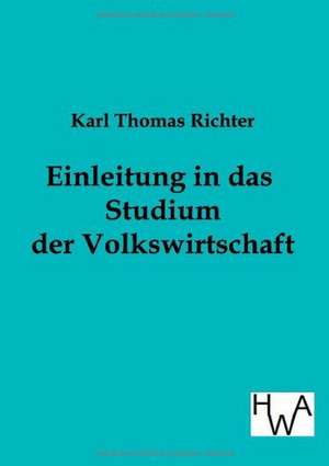 Einleitung in das Studium der Volkswirtschaft de Karl Thomas Richter