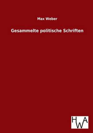 Gesammelte Politische Schriften: Ein Lehrbuch Von 1922. Fur Studierende Und Konstrukteure de Max Weber