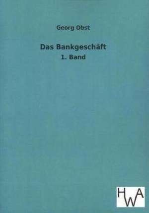 Das Bankgeschaft: Ein Lehrbuch Von 1922. Fur Studierende Und Konstrukteure de Georg Obst