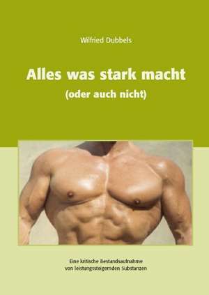 Alles was stark macht (oder auch nicht) de Wilfried Dubbels