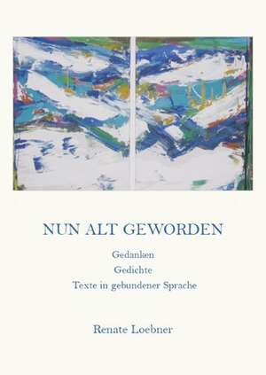 Nun alt geworden de Renate Loebner