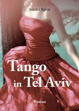 Tango in Tel Aviv de Selma Sipur