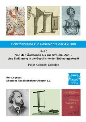 Von den Äolstönen bis zur Strouhal-Zahl - eine Einführung in die Geschichte der Strömungsakustik de Peter Költzsch