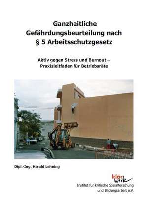 Ganzheitliche Gefährdungsbeurteilung nach § 5 Arbeitsschutzgesetz de Harald Lehning