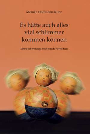 Es hätte auch alles viel schlimmer kommen können de Monika Hoffmann-Kunz