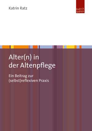 Alter(n) in der Altenpflege de Katrin Ratz