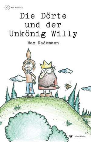 Die Dörte und der Unkönig Willy de Max Rademann