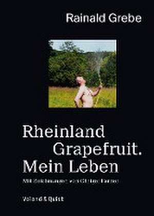 Rheinland Grapefruit. Mein Leben de Rainald Grebe