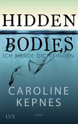 Hidden Bodies - Ich werde dich finden de Caroline Kepnes