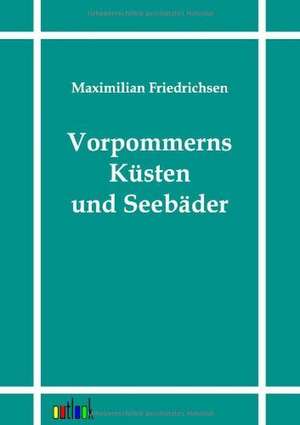 Vorpommerns Küsten und Seebäder de Maximilian Friedrichsen