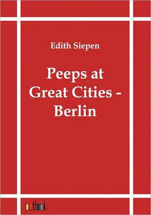 Peeps at Great Cities - Berlin de Edith Siepen