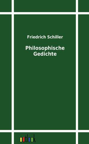 Philosophische Gedichte de Friedrich Schiller