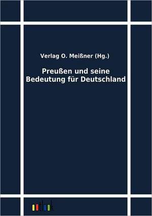 Preußen und seine Bedeutung für Deutschland de Verlag O. Meißner