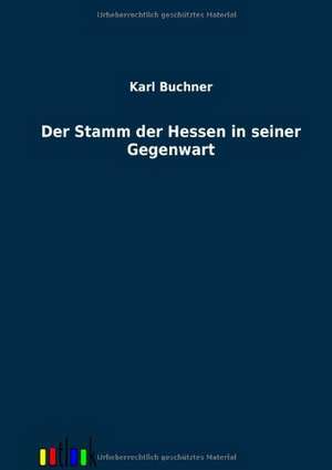 Der Stamm der Hessen in seiner Gegenwart de Karl Buchner