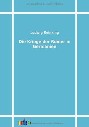 Die Kriege der Römer in Germanien de Ludwig Reinking