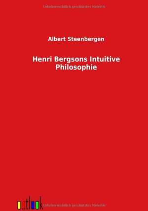 Henri Bergsons Intuitive Philosophie de Albert Steenbergen