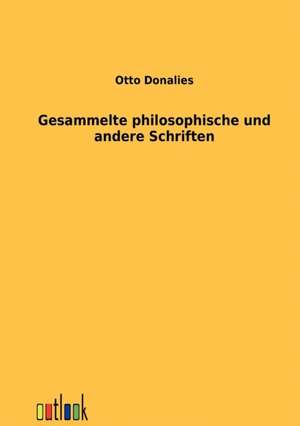 Gesammelte philosophische und andere Schriften de Otto Donalies