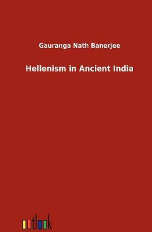 Hellenism in Ancient India de Gauranga Nath Banerjee