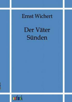 Der Väter Sünden de Ernst Wichert