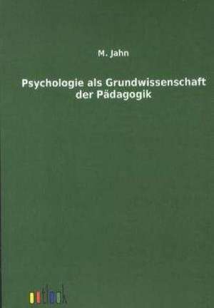 Psychologie als Grundwissenschaft der Pädagogik de M. Jahn