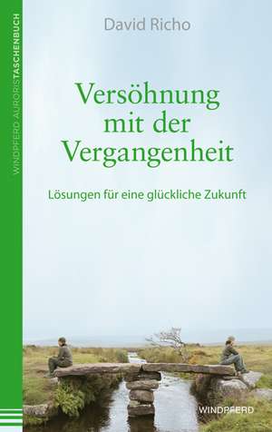 Versöhnung mit der Vergangenheit de David Richo