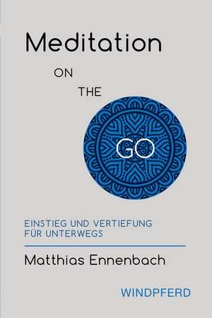 Meditation ON THE GO de Matthias Ennenbach