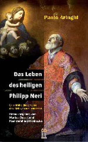 Das Leben des heiligen Philipp Neri de Paolo Aringhi