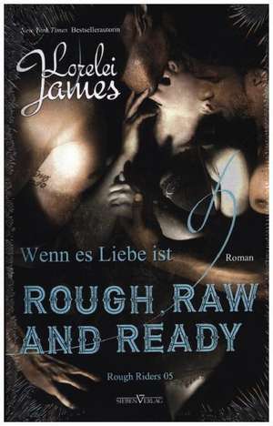 Rough, Raw and Ready - Wenn es Liebe ist de Lorelei James