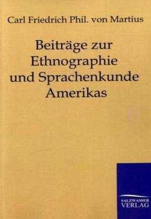 Beiträge zur Ethnographie und Sprachenkunde Amerikas de Carl Friedrich Phil. von Martius