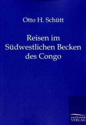 Reisen im Südwestlichen Becken des Congo de Otto H. Schütt