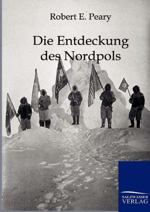 Die Entdeckung des Nordpols de Robert E. Peary