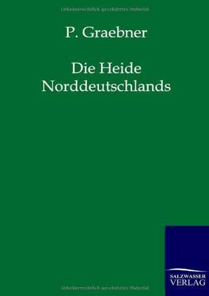 Die Heide Norddeutschlands de P. Graebner