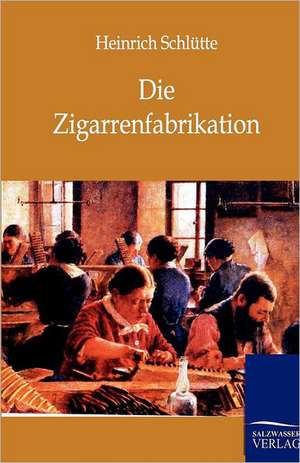 Die Zigarrenfabrikation de Heinrich Schlütte