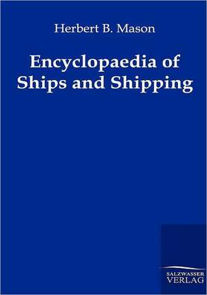 Encyclopaedia of Ships and Shipping de Herbert B. Mason