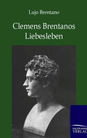 Clemens Brentanos Liebesleben de Lujo Brentano