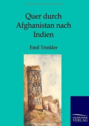 Quer durch Afghanistan nach Indien de Emil Trinkler