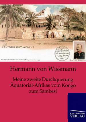 Meine zweite Durchquerung Äquatorial-Afrikas vom Kongo zum Sambesi de Hermann Von Wissmann