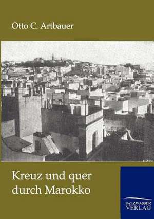 Kreuz und quer durch Marokko de Otto C. Artbauer