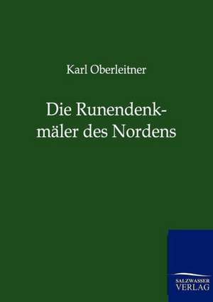 Die Runendenkmäler des Nordens de Karl Oberleitner