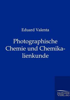 Photographische Chemie und Chemikalienkunde de Eduard Valenta