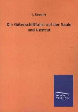 Die Güterschifffahrt auf der Saale und Unstrut de J. Remme