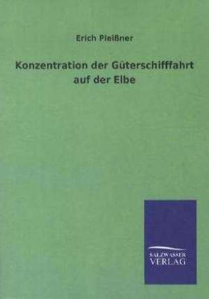 Konzentration der Güterschifffahrt auf der Elbe de Erich Pleißner